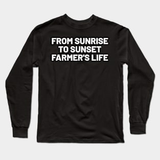 From Sunrise to Sunset Farmer's Life Long Sleeve T-Shirt